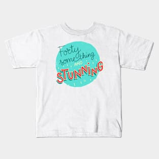 Forty something and stunning Kids T-Shirt